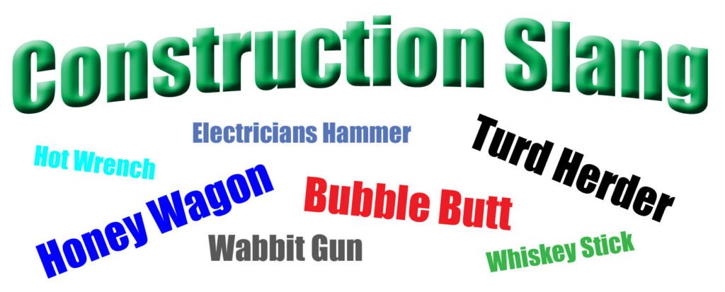 Construction Slang for contractors, electricians, plumbers, and more.